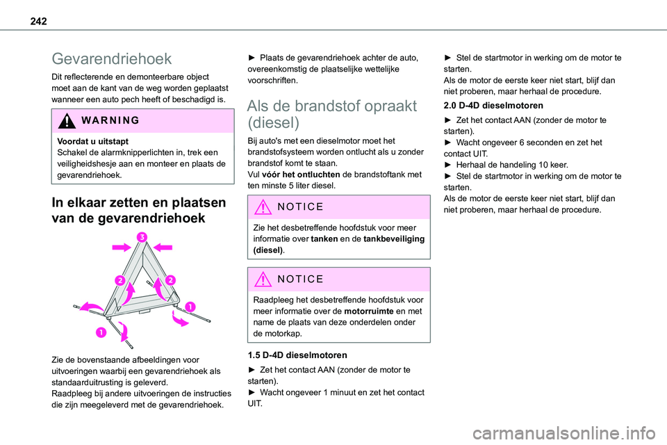 TOYOTA PROACE 2022 Instructieboekje (in Dutch) 242
Gevarendriehoek
Dit reflecterende en demonteerbare object moet aan de kant van de weg worden geplaatst wanneer een auto pech heeft of beschadigd is.
WARNI NG
Voordat u uitstaptSchakel de alarmknip TOYOTA PROACE 2022 Instructieboekje (in Dutch) 242
Gevarendriehoek
Dit reflecterende en demonteerbare object moet aan de kant van de weg worden geplaatst wanneer een auto pech heeft of beschadigd is.
WARNI NG
Voordat u uitstaptSchakel de alarmknip