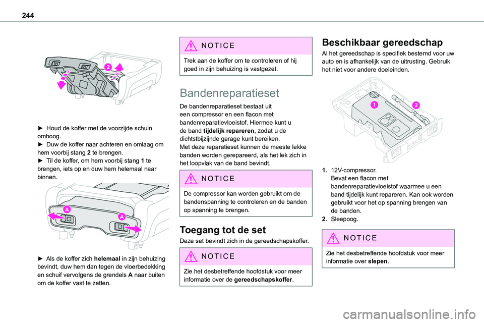 TOYOTA PROACE 2022 Instructieboekje (in Dutch) 244
► Houd de koffer met de voorzijde schuin omhoog.► Duw de koffer naar achteren en omlaag om hem voorbij stang 2 te brengen.► Til de koffer, om hem voorbij stang 1 te brengen, iets op en duw TOYOTA PROACE 2022 Instructieboekje (in Dutch) 244
► Houd de koffer met de voorzijde schuin omhoog.► Duw de koffer naar achteren en omlaag om hem voorbij stang 2 te brengen.► Til de koffer, om hem voorbij stang 1 te brengen, iets op en duw