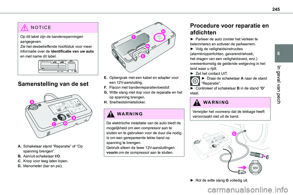 TOYOTA PROACE 2022 Instructieboekje (in Dutch) 245
In geval van pech
8
NOTIC E
Op dit label zijn de bandenspanningen aangegeven.Zie het desbetreffende hoofdstuk voor meer informatie over de identificatie van uw auto en met name dit label.
Samenste TOYOTA PROACE 2022 Instructieboekje (in Dutch) 245
In geval van pech
8
NOTIC E
Op dit label zijn de bandenspanningen aangegeven.Zie het desbetreffende hoofdstuk voor meer informatie over de identificatie van uw auto en met name dit label.
Samenste