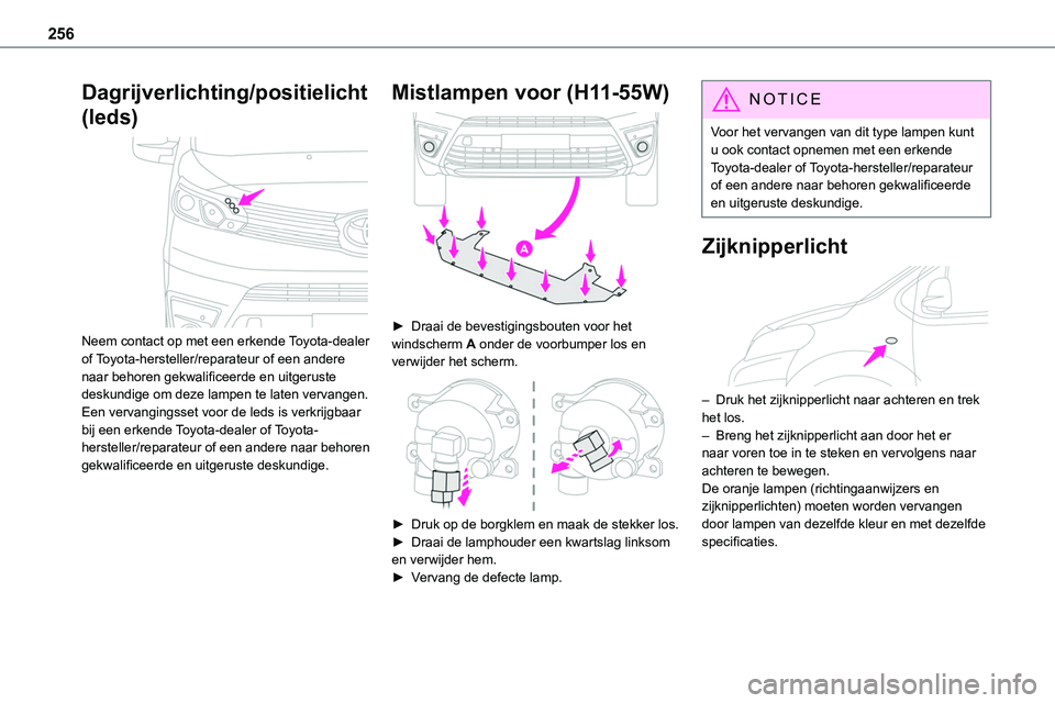 TOYOTA PROACE 2022 Instructieboekje (in Dutch) 256
Dagrijverlichting/positielicht
(leds)
Neem contact op met een erkende Toyota-dealer of Toyota-hersteller/reparateur of een andere naar behoren gekwalificeerde en uitgeruste deskundige om deze TOYOTA PROACE 2022 Instructieboekje (in Dutch) 256
Dagrijverlichting/positielicht
(leds)
Neem contact op met een erkende Toyota-dealer of Toyota-hersteller/reparateur of een andere naar behoren gekwalificeerde en uitgeruste deskundige om deze