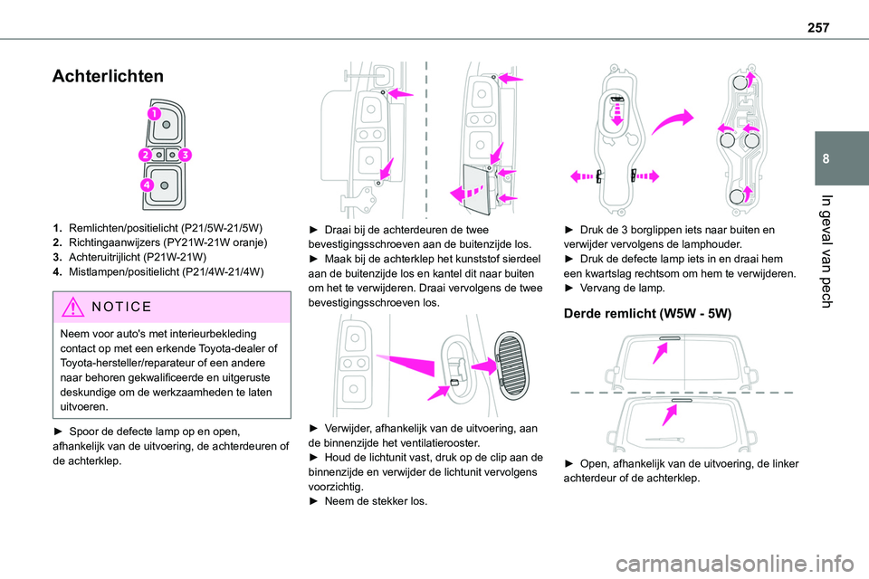 TOYOTA PROACE 2022 Instructieboekje (in Dutch) 257
In geval van pech
8
Achterlichten
1.Remlichten/positielicht (P21/5W-21/5W)
2.Richtingaanwijzers (PY21W-21W oranje)
3.Achteruitrijlicht (P21W-21W)
4.Mistlampen/positielicht (P21/4W-21/4W)
NOTIC TOYOTA PROACE 2022 Instructieboekje (in Dutch) 257
In geval van pech
8
Achterlichten
1.Remlichten/positielicht (P21/5W-21/5W)
2.Richtingaanwijzers (PY21W-21W oranje)
3.Achteruitrijlicht (P21W-21W)
4.Mistlampen/positielicht (P21/4W-21/4W)
NOTIC