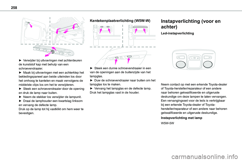 TOYOTA PROACE 2022 Instructieboekje (in Dutch) 258
► Verwijder bij uitvoeringen met achterdeuren de kunststof kap met behulp van een schroevendraaier.► Maak bij uitvoeringen met een achterklep het bekledingspaneel aan beide uiteinden los doo TOYOTA PROACE 2022 Instructieboekje (in Dutch) 258
► Verwijder bij uitvoeringen met achterdeuren de kunststof kap met behulp van een schroevendraaier.► Maak bij uitvoeringen met een achterklep het bekledingspaneel aan beide uiteinden los doo