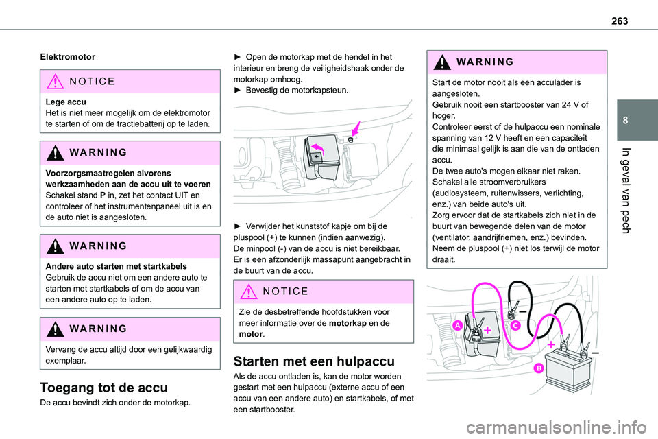 TOYOTA PROACE 2022  Instructieboekje (in Dutch) 263
In geval van pech
8
Elektromotor
NOTIC E
Lege accuHet is niet meer mogelijk om de elektromotor te starten of om de tractiebatterij op te laden.
WARNI NG
Voorzorgsmaatregelen alvorens werkzaamheden