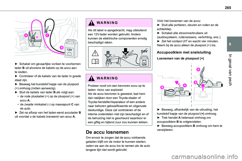 TOYOTA PROACE 2022  Instructieboekje (in Dutch) 265
In geval van pech
8
 
► Schakel om gevaarlijke vonken te voorkomen lader B uit alvorens de kabels op de accu aan te sluiten.► Controleer of de kabels van de lader in goede staat zijn.► Bewee