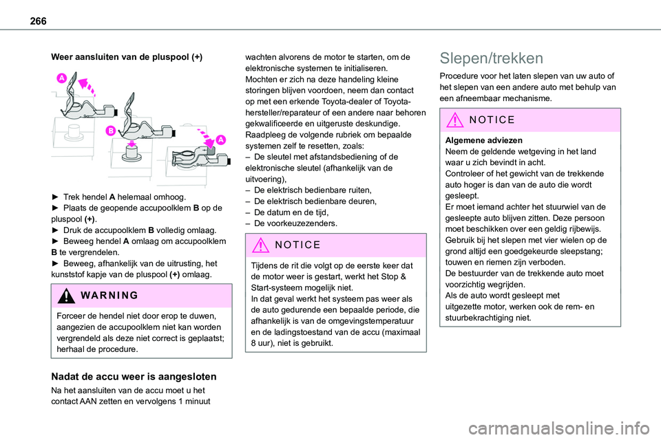TOYOTA PROACE 2022 Instructieboekje (in Dutch) 266
Weer aansluiten van de pluspool (+)
► Trek hendel A helemaal omhoog.► Plaats de geopende accupoolklem B op de pluspool (+).► Druk de accupoolklem B volledig omlaag.► Beweeg hendel A om TOYOTA PROACE 2022 Instructieboekje (in Dutch) 266
Weer aansluiten van de pluspool (+)
► Trek hendel A helemaal omhoog.► Plaats de geopende accupoolklem B op de pluspool (+).► Druk de accupoolklem B volledig omlaag.► Beweeg hendel A om