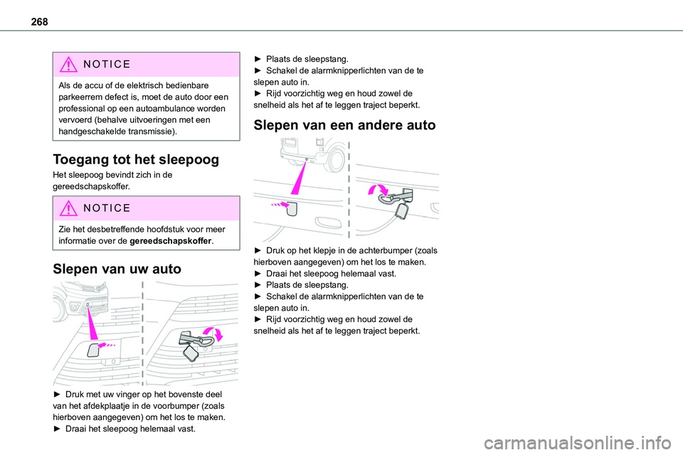TOYOTA PROACE 2022 Instructieboekje (in Dutch) 268
NOTIC E
Als de accu of de elektrisch bedienbare parkeerrem defect is, moet de auto door een professional op een autoambulance worden vervoerd (behalve uitvoeringen met een handgeschakelde transmis TOYOTA PROACE 2022 Instructieboekje (in Dutch) 268
NOTIC E
Als de accu of de elektrisch bedienbare parkeerrem defect is, moet de auto door een professional op een autoambulance worden vervoerd (behalve uitvoeringen met een handgeschakelde transmis