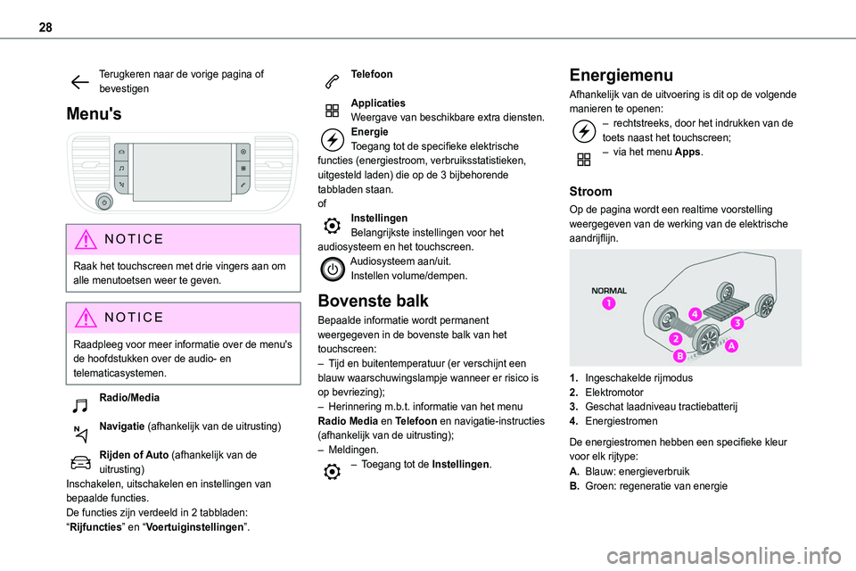 TOYOTA PROACE 2022  Instructieboekje (in Dutch) 28
Terugkeren naar de vorige pagina of bevestigen
Menu's 
 
NOTIC E
Raak het touchscreen met drie vingers aan om alle menutoetsen weer te geven.
NOTIC E
Raadpleeg voor meer informatie over de menu