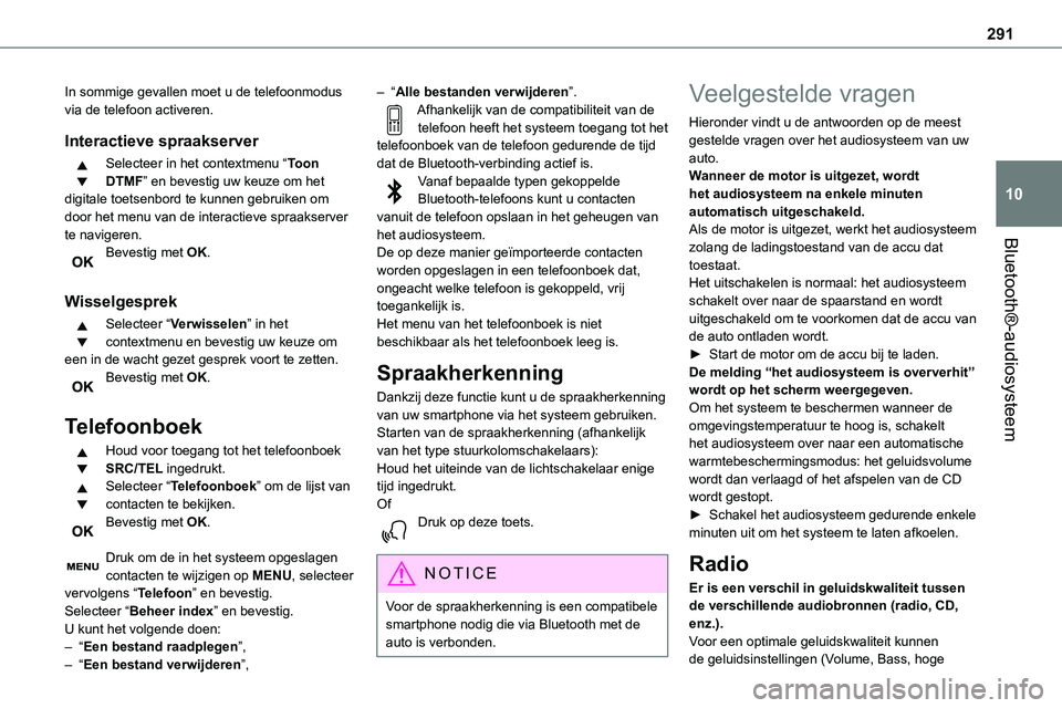 TOYOTA PROACE 2022  Instructieboekje (in Dutch) 291
Bluetooth®-audiosysteem
10
In sommige gevallen moet u de telefoonmodus via de telefoon activeren.
Interactieve spraakserver
Selecteer in het contextmenu “Toon DTMF” en bevestig uw keuze om he