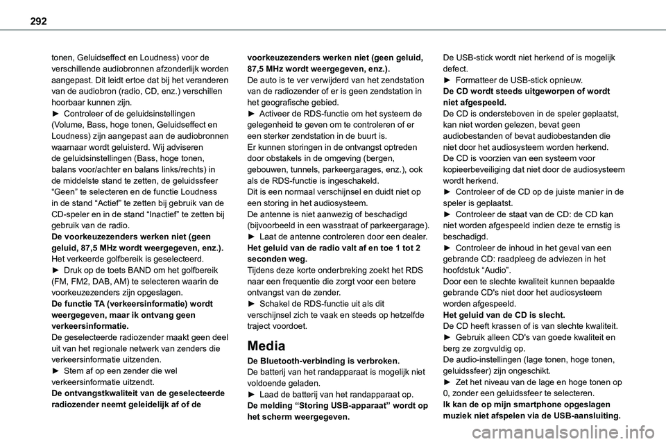 TOYOTA PROACE 2022  Instructieboekje (in Dutch) 292
tonen, Geluidseffect en Loudness) voor de verschillende audiobronnen afzonderlijk worden aangepast. Dit leidt ertoe dat bij het veranderen van de audiobron (radio, CD, enz.) verschillen hoorbaar k