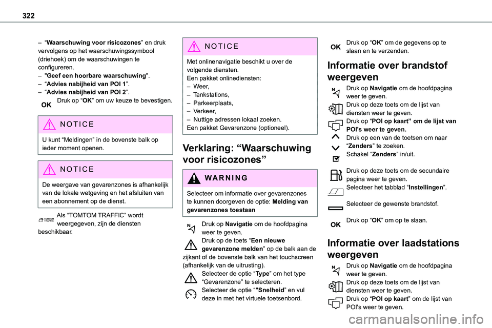 TOYOTA PROACE 2022 Instructieboekje (in Dutch) 322
– “Waarschuwing voor risicozones” en druk vervolgens op het waarschuwingssymbool (driehoek) om de waarschuwingen te configureren.– "Geef een hoorbare waarschuwing".– “Advies na TOYOTA PROACE 2022 Instructieboekje (in Dutch) 322
– “Waarschuwing voor risicozones” en druk vervolgens op het waarschuwingssymbool (driehoek) om de waarschuwingen te configureren.– "Geef een hoorbare waarschuwing".– “Advies na