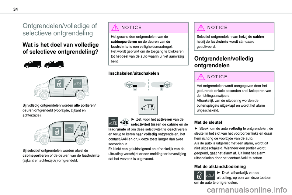 TOYOTA PROACE 2022 Instructieboekje (in Dutch) 34
Ontgrendelen/volledige of
selectieve ontgrendeling
Wat is het doel van volledige
of selectieve ontgrendeling?
Bij volledig ontgrendelen worden alle portieren/deuren ontgrendeld (voorzijde, TOYOTA PROACE 2022 Instructieboekje (in Dutch) 34
Ontgrendelen/volledige of
selectieve ontgrendeling
Wat is het doel van volledige
of selectieve ontgrendeling?
Bij volledig ontgrendelen worden alle portieren/deuren ontgrendeld (voorzijde,