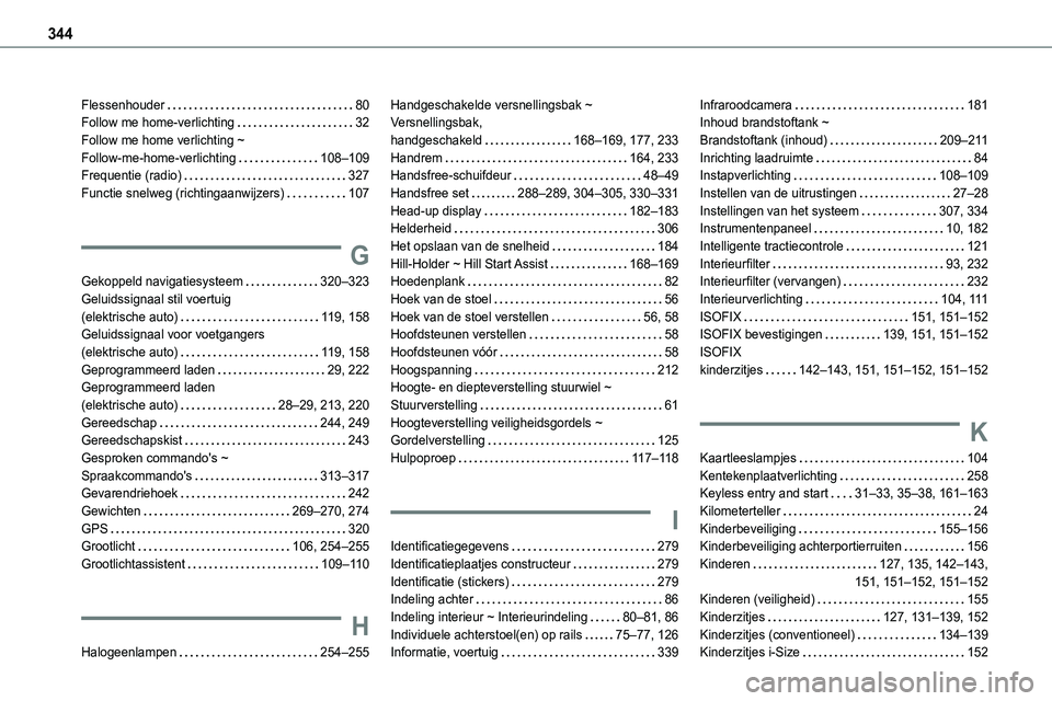 TOYOTA PROACE 2022  Instructieboekje (in Dutch) 344
Flessenhouder   80Follow me home-verlichting   32Follow me home verlichting ~  Follow-me-home-verlichting   108–109Frequentie (radio)   327Functie snelweg (richtingaanwijzers)   107
G
Gekoppeld 