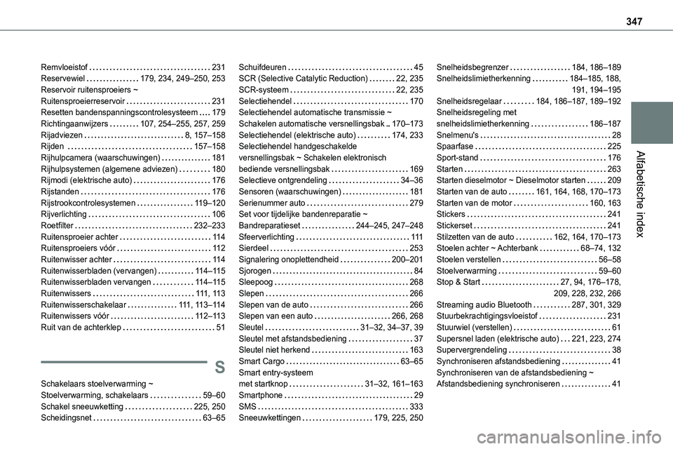 TOYOTA PROACE 2022 Instructieboekje (in Dutch) 347
Alfabetische index
Remvloeistof 231Reservewiel 179, 234, 249–250, 253Reservoir ruitensproeiers ~ Ruitensproeierreservoir 231Resetten bandenspanningscontrolesysteem 179Richtingaanwijzers TOYOTA PROACE 2022 Instructieboekje (in Dutch) 347
Alfabetische index
Remvloeistof 231Reservewiel 179, 234, 249–250, 253Reservoir ruitensproeiers ~ Ruitensproeierreservoir 231Resetten bandenspanningscontrolesysteem 179Richtingaanwijzers