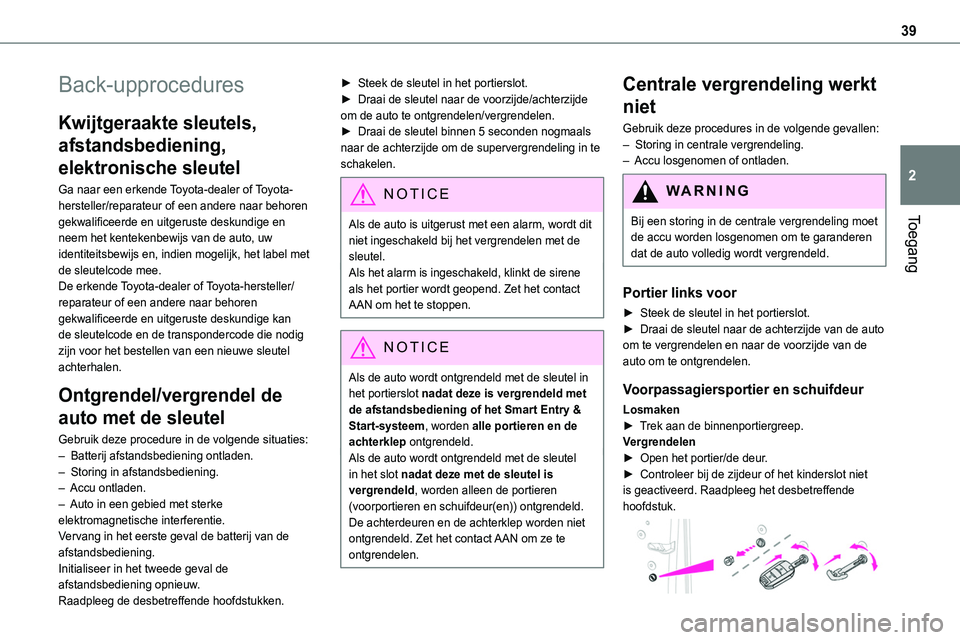 TOYOTA PROACE 2022 Instructieboekje (in Dutch) 39
Toegang
2
Back-upprocedures
Kwijtgeraakte sleutels,
afstandsbediening,
elektronische sleutel
Ga naar een erkende Toyota-dealer of Toyota-hersteller/reparateur of een andere naar behoren gekwalifi TOYOTA PROACE 2022 Instructieboekje (in Dutch) 39
Toegang
2
Back-upprocedures
Kwijtgeraakte sleutels,
afstandsbediening,
elektronische sleutel
Ga naar een erkende Toyota-dealer of Toyota-hersteller/reparateur of een andere naar behoren gekwalifi
