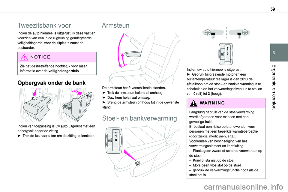TOYOTA PROACE 2022 Instructieboekje (in Dutch) 59
Ergonomie en comfort
3
Tweezitsbank voor
Indien de auto hiermee is uitgerust, is deze vast en voorzien van een in de rugleuning geïntegreerde veiligheidsgordel voor de zitplaats naast de bestuurde TOYOTA PROACE 2022 Instructieboekje (in Dutch) 59
Ergonomie en comfort
3
Tweezitsbank voor
Indien de auto hiermee is uitgerust, is deze vast en voorzien van een in de rugleuning geïntegreerde veiligheidsgordel voor de zitplaats naast de bestuurde