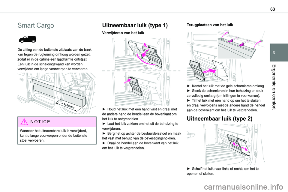 TOYOTA PROACE 2022 Instructieboekje (in Dutch) 63
Ergonomie en comfort
3
Smart Cargo
De zitting van de buitenste zitplaats van de bank kan tegen de rugleuning omhoog worden gezet, zodat er in de cabine een laadruimte ontstaat. Een luik in de sc TOYOTA PROACE 2022 Instructieboekje (in Dutch) 63
Ergonomie en comfort
3
Smart Cargo
De zitting van de buitenste zitplaats van de bank kan tegen de rugleuning omhoog worden gezet, zodat er in de cabine een laadruimte ontstaat. Een luik in de sc
