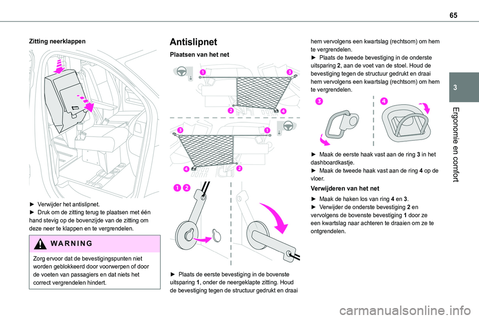 TOYOTA PROACE 2022 Instructieboekje (in Dutch) 65
Ergonomie en comfort
3
Zitting neerklappen
► Verwijder het antislipnet.► Druk om de zitting terug te plaatsen met één hand stevig op de bovenzijde van de zitting om deze neer te klappen en TOYOTA PROACE 2022 Instructieboekje (in Dutch) 65
Ergonomie en comfort
3
Zitting neerklappen
► Verwijder het antislipnet.► Druk om de zitting terug te plaatsen met één hand stevig op de bovenzijde van de zitting om deze neer te klappen en