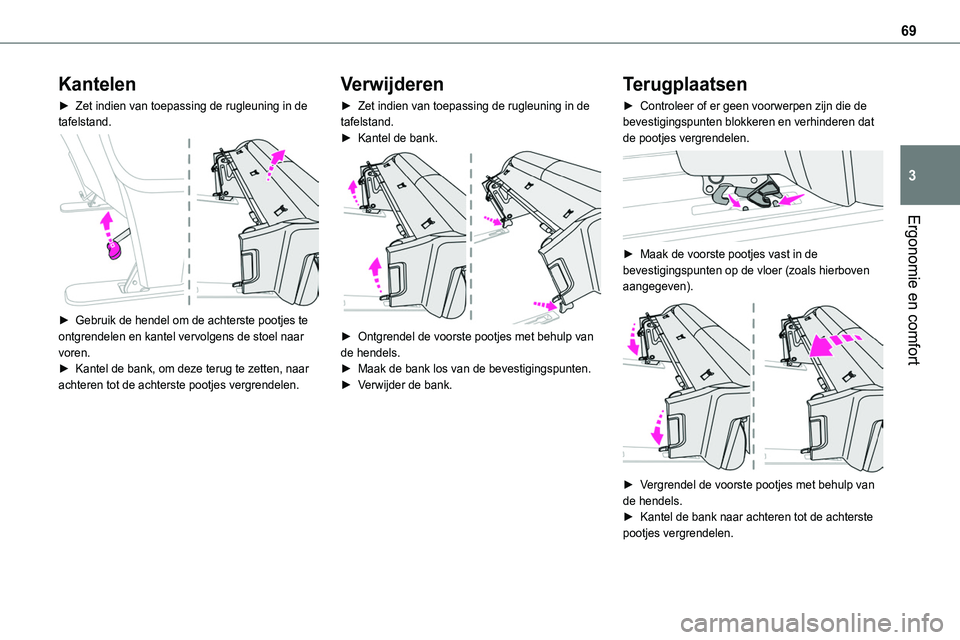 TOYOTA PROACE 2022 Instructieboekje (in Dutch) 69
Ergonomie en comfort
3
Kantelen
► Zet indien van toepassing de rugleuning in de tafelstand.
► Gebruik de hendel om de achterste pootjes te ontgrendelen en kantel vervolgens de stoel naar vor TOYOTA PROACE 2022 Instructieboekje (in Dutch) 69
Ergonomie en comfort
3
Kantelen
► Zet indien van toepassing de rugleuning in de tafelstand.
► Gebruik de hendel om de achterste pootjes te ontgrendelen en kantel vervolgens de stoel naar vor