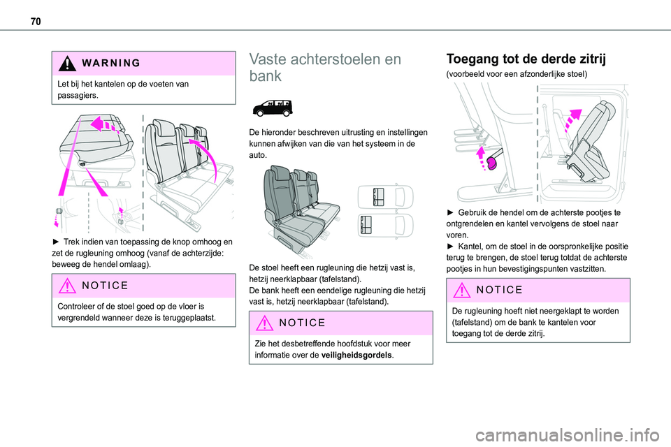 TOYOTA PROACE 2022 Instructieboekje (in Dutch) 70
WARNI NG
Let bij het kantelen op de voeten van passagiers.
► Trek indien van toepassing de knop omhoog en zet de rugleuning omhoog (vanaf de achterzijde: beweeg de hendel omlaag).
NOTIC E
Con TOYOTA PROACE 2022 Instructieboekje (in Dutch) 70
WARNI NG
Let bij het kantelen op de voeten van passagiers.
► Trek indien van toepassing de knop omhoog en zet de rugleuning omhoog (vanaf de achterzijde: beweeg de hendel omlaag).
NOTIC E
Con