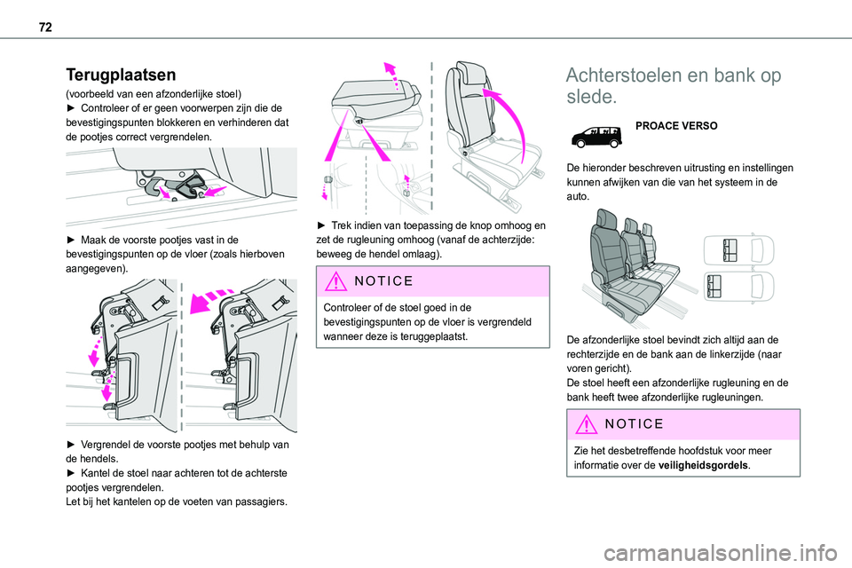 TOYOTA PROACE 2022 Instructieboekje (in Dutch) 72
Terugplaatsen
(voorbeeld van een afzonderlijke stoel)► Controleer of er geen voorwerpen zijn die de bevestigingspunten blokkeren en verhinderen dat de pootjes correct vergrendelen.
► Maak de TOYOTA PROACE 2022 Instructieboekje (in Dutch) 72
Terugplaatsen
(voorbeeld van een afzonderlijke stoel)► Controleer of er geen voorwerpen zijn die de bevestigingspunten blokkeren en verhinderen dat de pootjes correct vergrendelen.
► Maak de