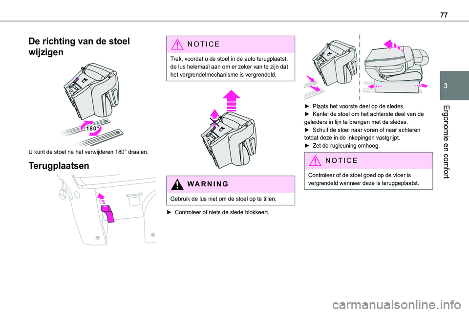 TOYOTA PROACE 2022 Instructieboekje (in Dutch) 77
Ergonomie en comfort
3
De richting van de stoel
wijzigen
U kunt de stoel na het verwijderen 180° draaien.
Terugplaatsen
NOTIC E
Trek, voordat u de stoel in de auto terugplaatst, de lus hele TOYOTA PROACE 2022 Instructieboekje (in Dutch) 77
Ergonomie en comfort
3
De richting van de stoel
wijzigen
U kunt de stoel na het verwijderen 180° draaien.
Terugplaatsen
NOTIC E
Trek, voordat u de stoel in de auto terugplaatst, de lus hele
