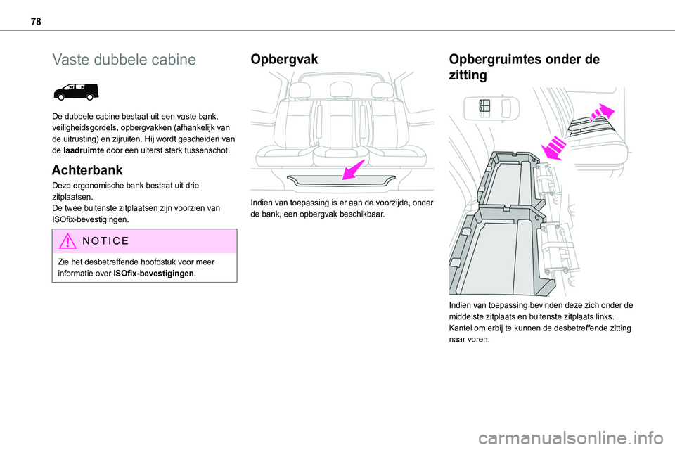 TOYOTA PROACE 2022 Instructieboekje (in Dutch) 78
Vaste dubbele cabine
De dubbele cabine bestaat uit een vaste bank, veiligheidsgordels, opbergvakken (afhankelijk van de uitrusting) en zijruiten. Hij wordt gescheiden van de laadruimte door een TOYOTA PROACE 2022 Instructieboekje (in Dutch) 78
Vaste dubbele cabine
De dubbele cabine bestaat uit een vaste bank, veiligheidsgordels, opbergvakken (afhankelijk van de uitrusting) en zijruiten. Hij wordt gescheiden van de laadruimte door een