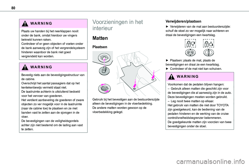 TOYOTA PROACE 2022 Instructieboekje (in Dutch) 80
WARNI NG
Plaats uw handen bij het neerklappen nooit onder de bank, omdat hierdoor uw vingers bekneld kunnen raken.Controleer of er geen objecten of voeten onder de bank aanwezig zijn of het vergren TOYOTA PROACE 2022 Instructieboekje (in Dutch) 80
WARNI NG
Plaats uw handen bij het neerklappen nooit onder de bank, omdat hierdoor uw vingers bekneld kunnen raken.Controleer of er geen objecten of voeten onder de bank aanwezig zijn of het vergren