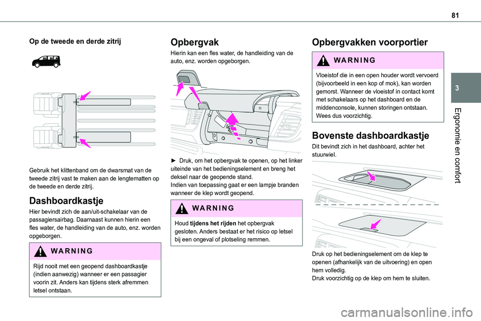TOYOTA PROACE 2022 Instructieboekje (in Dutch) 81
Ergonomie en comfort
3
Op de tweede en derde zitrij
Gebruik het klittenband om de dwarsmat van de tweede zitrij vast te maken aan de lengtematten op de tweede en derde zitrij.
Dashboardkastje TOYOTA PROACE 2022 Instructieboekje (in Dutch) 81
Ergonomie en comfort
3
Op de tweede en derde zitrij
Gebruik het klittenband om de dwarsmat van de tweede zitrij vast te maken aan de lengtematten op de tweede en derde zitrij.
Dashboardkastje