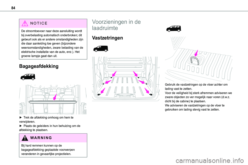 TOYOTA PROACE 2022 Instructieboekje (in Dutch) 84
NOTIC E
De stroomtoevoer naar deze aansluiting wordt bij overbelasting automatisch onderbroken; dit gebeurt ook als er andere omstandigheden zijn die daar aanleiding toe geven (bijzondere weersomst TOYOTA PROACE 2022 Instructieboekje (in Dutch) 84
NOTIC E
De stroomtoevoer naar deze aansluiting wordt bij overbelasting automatisch onderbroken; dit gebeurt ook als er andere omstandigheden zijn die daar aanleiding toe geven (bijzondere weersomst