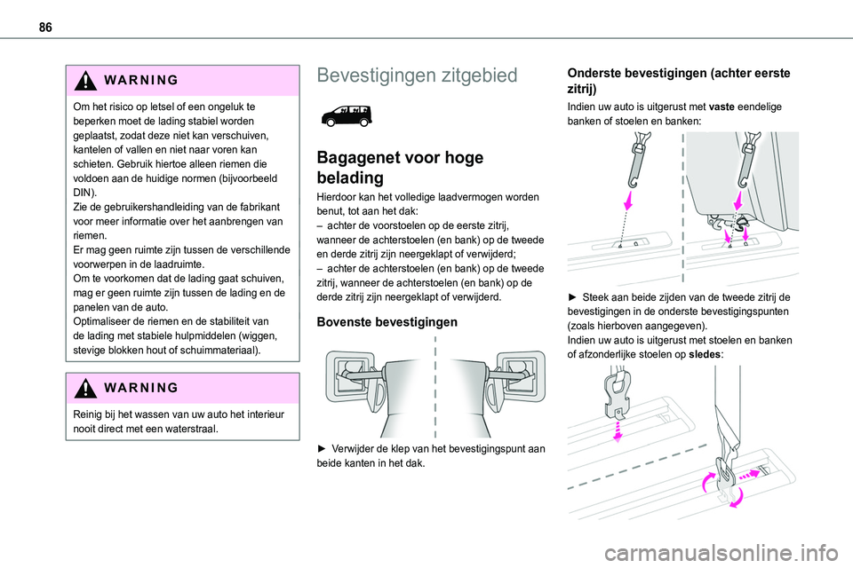 TOYOTA PROACE 2022 Instructieboekje (in Dutch) 86
WARNI NG
Om het risico op letsel of een ongeluk te beperken moet de lading stabiel worden geplaatst, zodat deze niet kan verschuiven, kantelen of vallen en niet naar voren kan schieten. Gebruik hie TOYOTA PROACE 2022 Instructieboekje (in Dutch) 86
WARNI NG
Om het risico op letsel of een ongeluk te beperken moet de lading stabiel worden geplaatst, zodat deze niet kan verschuiven, kantelen of vallen en niet naar voren kan schieten. Gebruik hie