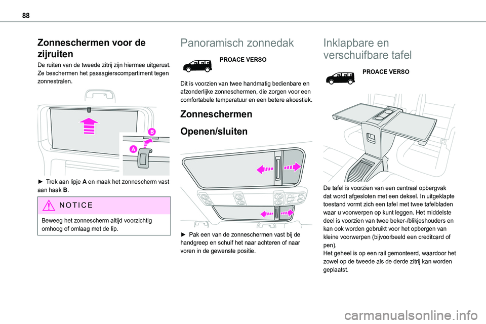 TOYOTA PROACE 2022 Instructieboekje (in Dutch) 88
Zonneschermen voor de
zijruiten
De ruiten van de tweede zitrij zijn hiermee uitgerust. Ze beschermen het passagierscompartiment tegen zonnestralen.
► Trek aan lipje A en maak het zonnescherm TOYOTA PROACE 2022 Instructieboekje (in Dutch) 88
Zonneschermen voor de
zijruiten
De ruiten van de tweede zitrij zijn hiermee uitgerust. Ze beschermen het passagierscompartiment tegen zonnestralen.
► Trek aan lipje A en maak het zonnescherm