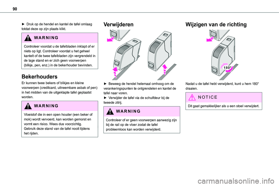 TOYOTA PROACE 2022 Instructieboekje (in Dutch) 90
► Druk op de hendel en kantel de tafel omlaag totdat deze op zijn plaats klikt.
WARNI NG
Controleer voordat u de tafelbladen inklapt of er niets op ligt. Controleer voordat u het geheel kantelt o TOYOTA PROACE 2022 Instructieboekje (in Dutch) 90
► Druk op de hendel en kantel de tafel omlaag totdat deze op zijn plaats klikt.
WARNI NG
Controleer voordat u de tafelbladen inklapt of er niets op ligt. Controleer voordat u het geheel kantelt o