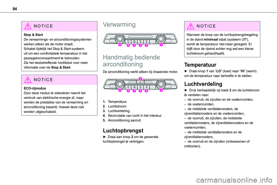 TOYOTA PROACE 2022 Instructieboekje (in Dutch) 94
NOTIC E
Stop & StartDe verwarmings- en airconditioningssystemen werken alleen als de motor draait.Schakel tijdelijk het Stop & Start-systeem uit om een comfortabele temperatuur in het passagierscom TOYOTA PROACE 2022 Instructieboekje (in Dutch) 94
NOTIC E
Stop & StartDe verwarmings- en airconditioningssystemen werken alleen als de motor draait.Schakel tijdelijk het Stop & Start-systeem uit om een comfortabele temperatuur in het passagierscom