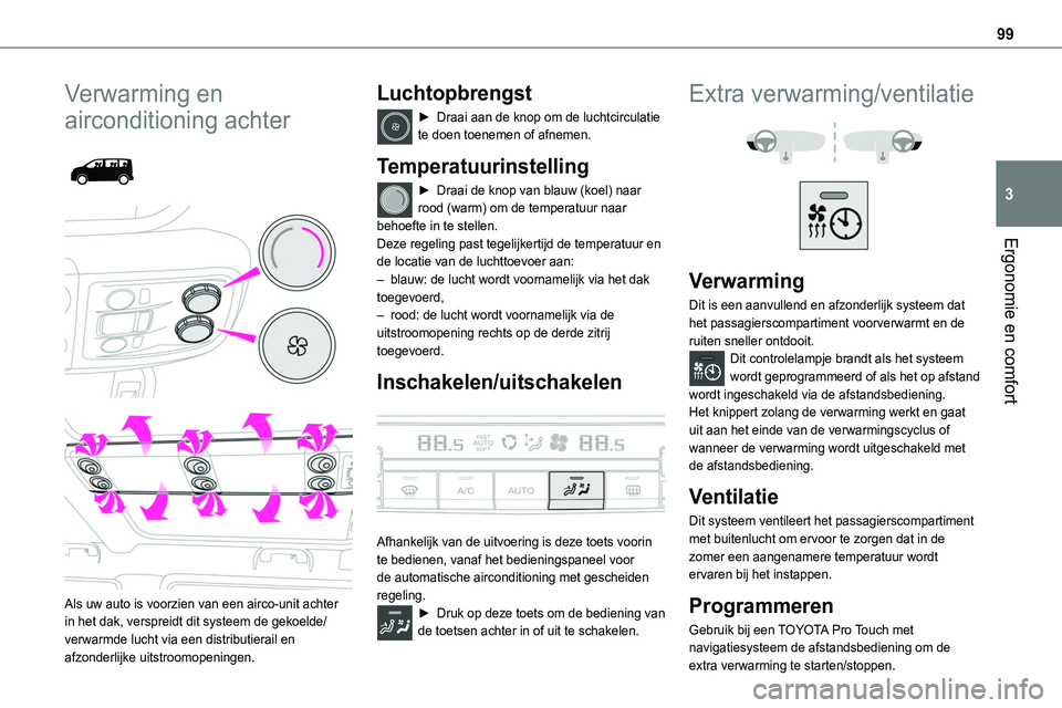 TOYOTA PROACE 2022 Instructieboekje (in Dutch) 99
Ergonomie en comfort
3
Verwarming en
airconditioning achter
Als uw auto is voorzien van een airco-unit achter in het dak, verspreidt dit systeem de gekoelde/verwarmde lucht via een distribut TOYOTA PROACE 2022 Instructieboekje (in Dutch) 99
Ergonomie en comfort
3
Verwarming en
airconditioning achter
Als uw auto is voorzien van een airco-unit achter in het dak, verspreidt dit systeem de gekoelde/verwarmde lucht via een distribut
