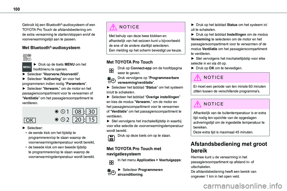 TOYOTA PROACE 2022  Instructieboekje (in Dutch) 100
Gebruik bij een Bluetooth®-audiosysteem of een TOYOTA Pro Touch de afstandsbediening om de extra verwarming te starten/stoppen en/of de voorverwarmingstijd aan te passen.
Met Bluetooth®-audiosys