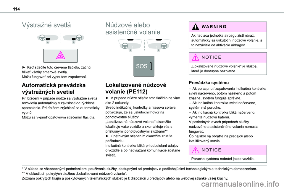 TOYOTA PROACE 2022 Návod na použitie (in Slovakian) 11 4
Výstražné svetlá
► Keď stlačíte toto červené tlačidlo, začnú blikať všetky smerové svetlá.Môžu fungovať pri vypnutom zapaľovaní.
Automatická prevádzka
výstražný TOYOTA PROACE 2022 Návod na použitie (in Slovakian) 11 4
Výstražné svetlá
► Keď stlačíte toto červené tlačidlo, začnú blikať všetky smerové svetlá.Môžu fungovať pri vypnutom zapaľovaní.
Automatická prevádzka
výstražný