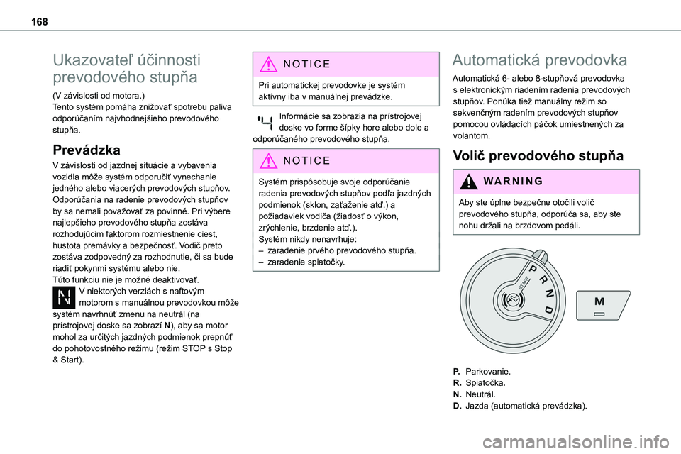 TOYOTA PROACE 2022  Návod na použitie (in Slovakian) 168
Ukazovateľ účinnosti 
prevodového stupňa
(V závislosti od motora.)Tento systém pomáha znižovať spotrebu paliva odporúčaním najvhodnejšieho prevodového stupňa.
Prevádzka
V závislo