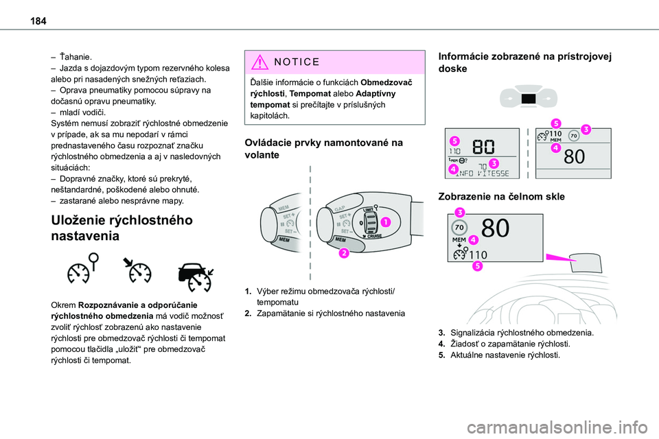 TOYOTA PROACE 2022  Návod na použitie (in Slovakian) 184
– Ťahanie.– Jazda s dojazdovým typom rezervného kolesa alebo pri nasadených snežných reťaziach.– Oprava pneumatiky pomocou súpravy na dočasnú opravu pneumatiky.– mladí vodiči.S