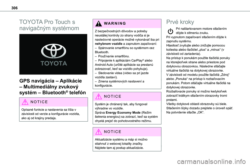 TOYOTA PROACE 2022 Návod na použitie (in Slovakian) 306
TOYOTA Pro Touch s
navigačným systémom
GPS navigácia – Aplikácie
– Multimediálny zvukový
systém – Bluetooth® telefón
NOTIC E
Opísané funkcie a nastavenia sa líšia v závi TOYOTA PROACE 2022 Návod na použitie (in Slovakian) 306
TOYOTA Pro Touch s
navigačným systémom
GPS navigácia – Aplikácie
– Multimediálny zvukový
systém – Bluetooth® telefón
NOTIC E
Opísané funkcie a nastavenia sa líšia v závi