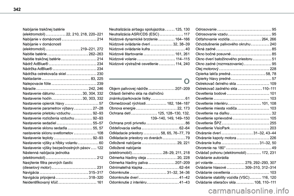 TOYOTA PROACE 2022  Návod na použitie (in Slovakian) 342
Nabíjanie trakčnej batérie  (elektromobil)   22, 210, 218, 220–221Nabíjanie v domácnosti   214Nabíjanie v domácnosti  (elektromobil)   219–221, 272Nabitie batérie   262–263Nabitie tr