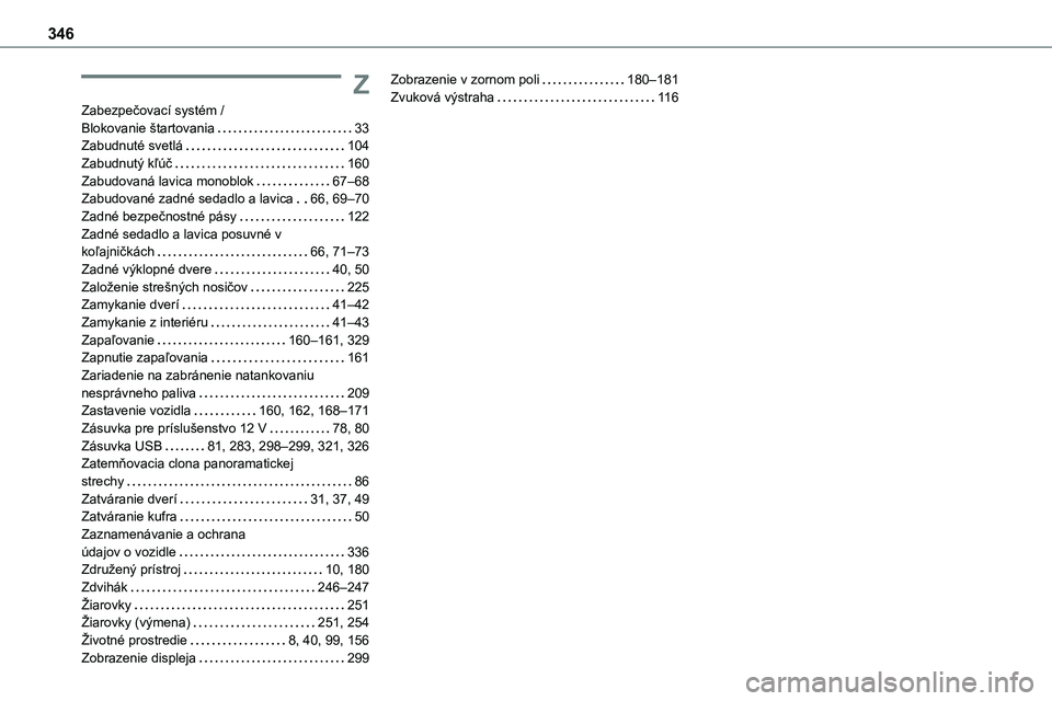 TOYOTA PROACE 2022  Návod na použitie (in Slovakian) 346
Z
Zabezpečovací systém /  Blokovanie štartovania   33Zabudnuté svetlá   104Zabudnutý kľúč   160Zabudovaná lavica monoblok   67–68Zabudované zadné sedadlo a lavica   66, 69–70Zadn