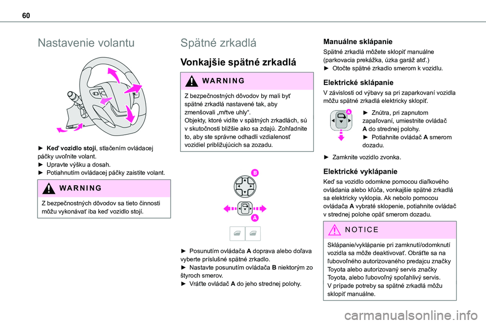 TOYOTA PROACE 2022 Návod na použitie (in Slovakian) 60
Nastavenie volantu
► Keď vozidlo stojí, stlačením ovládacej páčky uvoľnite volant.► Upravte výšku a dosah.► Potiahnutím ovládacej páčky zaistite volant.
WARNI NG
Z bezpečnos TOYOTA PROACE 2022 Návod na použitie (in Slovakian) 60
Nastavenie volantu
► Keď vozidlo stojí, stlačením ovládacej páčky uvoľnite volant.► Upravte výšku a dosah.► Potiahnutím ovládacej páčky zaistite volant.
WARNI NG
Z bezpečnos