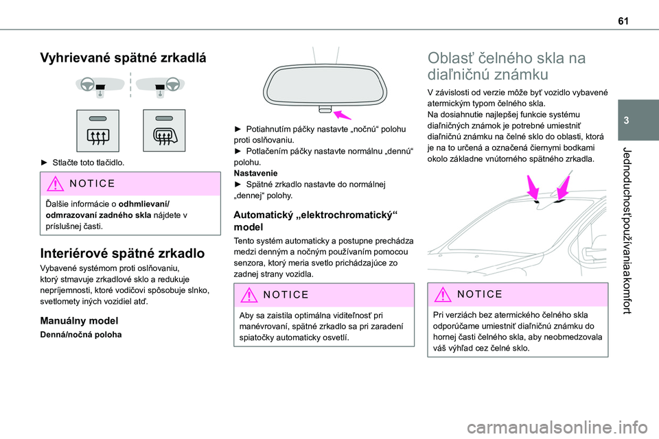 TOYOTA PROACE 2022  Návod na použitie (in Slovakian) 61
Jednoduchosť používania a komfort
3
Vyhrievané spätné zrkadlá 
  
 
► Stlačte toto tlačidlo.
NOTIC E
Ďalšie informácie o odhmlievaní/odmrazovaní zadného skla nájdete v príslušne