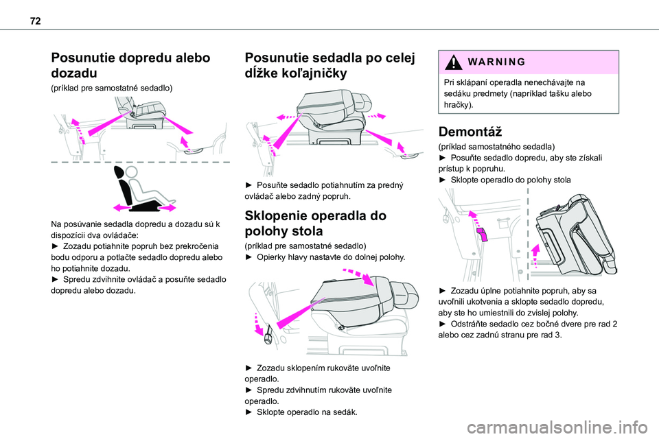 TOYOTA PROACE 2022  Návod na použitie (in Slovakian) 72
Posunutie dopredu alebo 
dozadu
(príklad pre samostatné sedadlo) 
 
Na posúvanie sedadla dopredu a dozadu sú k dispozícii dva ovládače:► Zozadu potiahnite popruh bez prekročenia bodu odpo