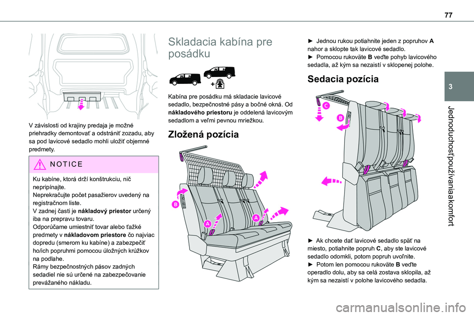 TOYOTA PROACE 2022  Návod na použitie (in Slovakian) 77
Jednoduchosť používania a komfort
3
 
V závislosti od krajiny predaja je možné priehradky demontovať a odstrániť zozadu, aby sa pod lavicové sedadlo mohli uložiť objemné predmety.
NOTI