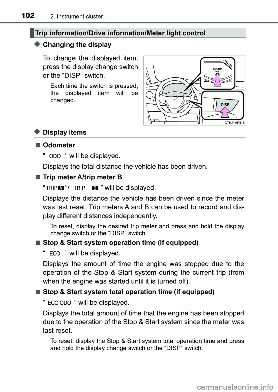 TOYOTA AURIS 2017 Owners Manual (in English) 1022. Instrument cluster
UK AURIS_HB_EE (OM12K97E)
◆Changing the display
To change the displayed item,
press the display change switch
or the “DISP” switch.
Each time the switch is pressed,
the TOYOTA AURIS 2017 Owners Manual (in English) 1022. Instrument cluster
UK AURIS_HB_EE (OM12K97E)
◆Changing the display
To change the displayed item,
press the display change switch
or the “DISP” switch.
Each time the switch is pressed,
the