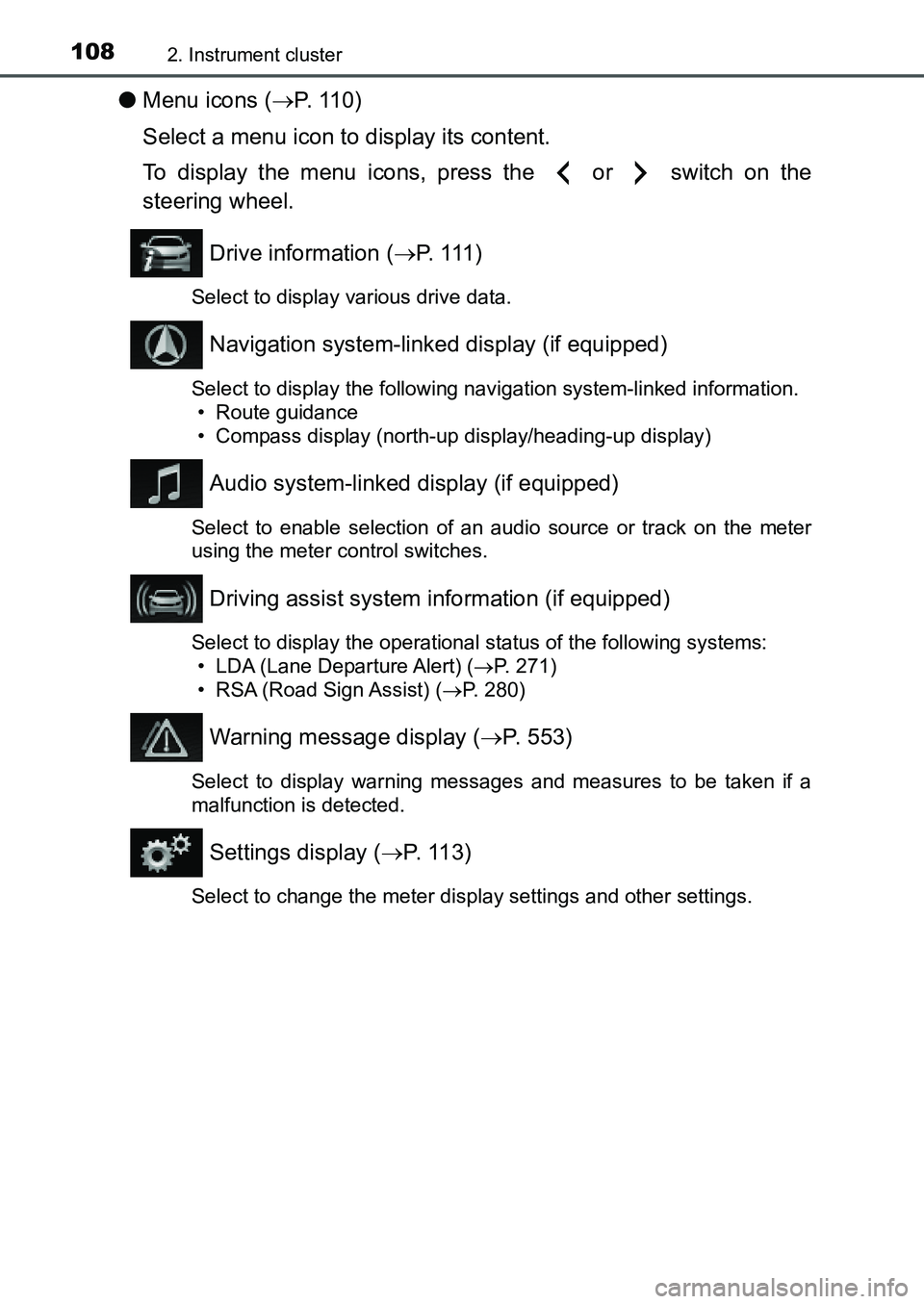 TOYOTA AURIS 2017 Owners Manual (in English) 1082. Instrument cluster
UK AURIS_HB_EE (OM12K97E)
●Menu icons (P. 110)
Select a menu icon to display its content.
To display the menu icons, press the or switch on the
steering wheel.
Drive TOYOTA AURIS 2017 Owners Manual (in English) 1082. Instrument cluster
UK AURIS_HB_EE (OM12K97E)
●Menu icons (P. 110)
Select a menu icon to display its content.
To display the menu icons, press the or switch on the
steering wheel.
Drive