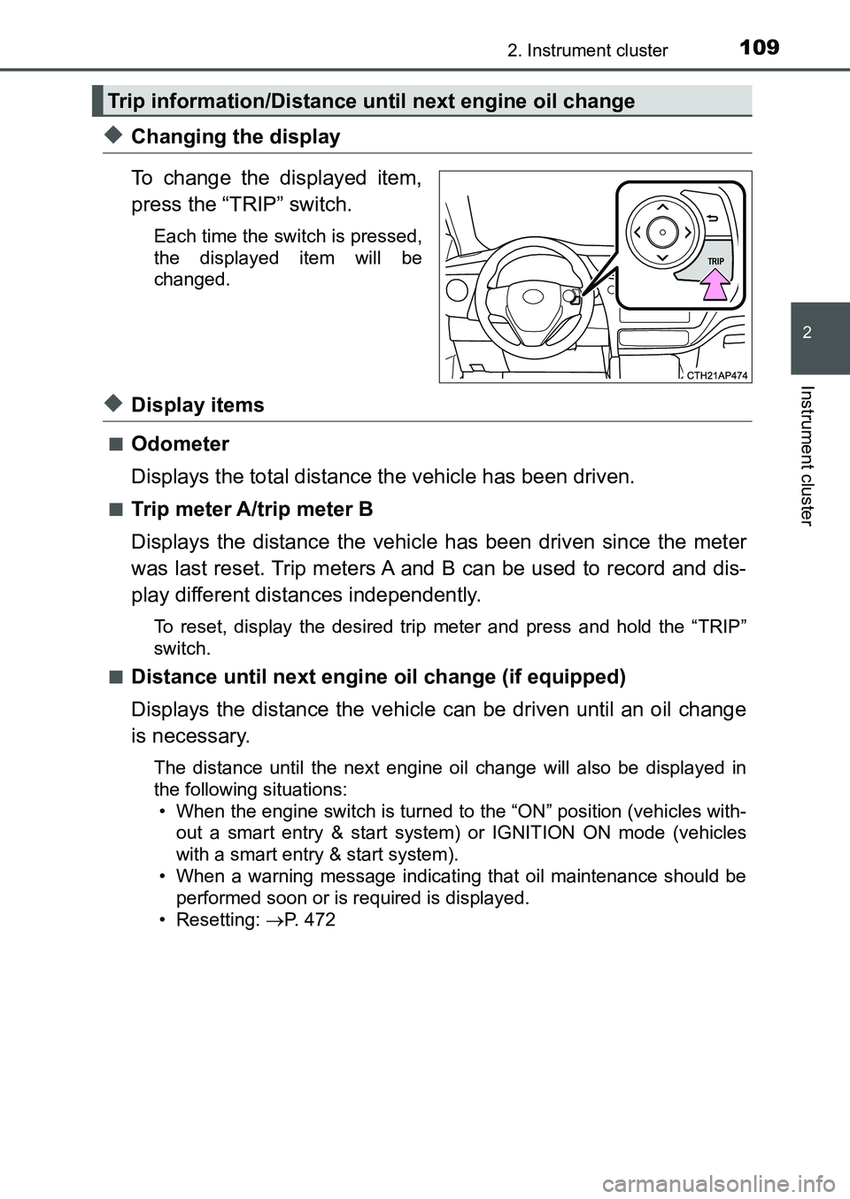 TOYOTA AURIS 2017 Owners Manual (in English) 1092. Instrument cluster
UK AURIS_HB_EE (OM12K97E)
2
Instrument cluster
◆Changing the display
To change the displayed item,
press the “TRIP” switch.
Each time the switch is pressed,
the display TOYOTA AURIS 2017 Owners Manual (in English) 1092. Instrument cluster
UK AURIS_HB_EE (OM12K97E)
2
Instrument cluster
◆Changing the display
To change the displayed item,
press the “TRIP” switch.
Each time the switch is pressed,
the display