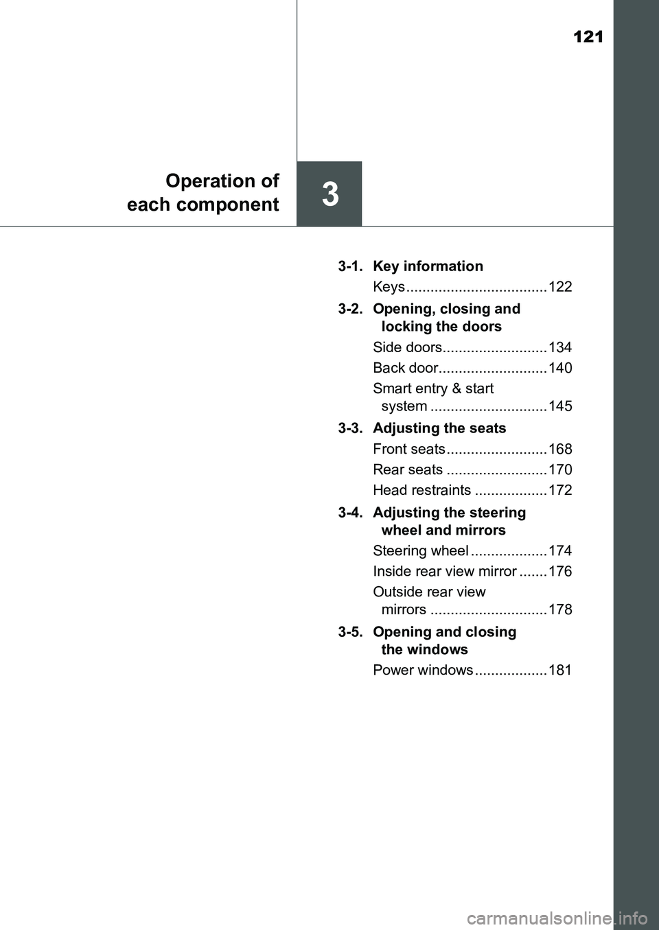 TOYOTA AURIS 2017  Owners Manual (in English) 121
3
Operation of
each component
UK AURIS_HB_EE  (OM12K97E)3-1. Key information
Keys ................................... 122
3-2.  Opening, closing and 
locking the doors
Side doors..................
