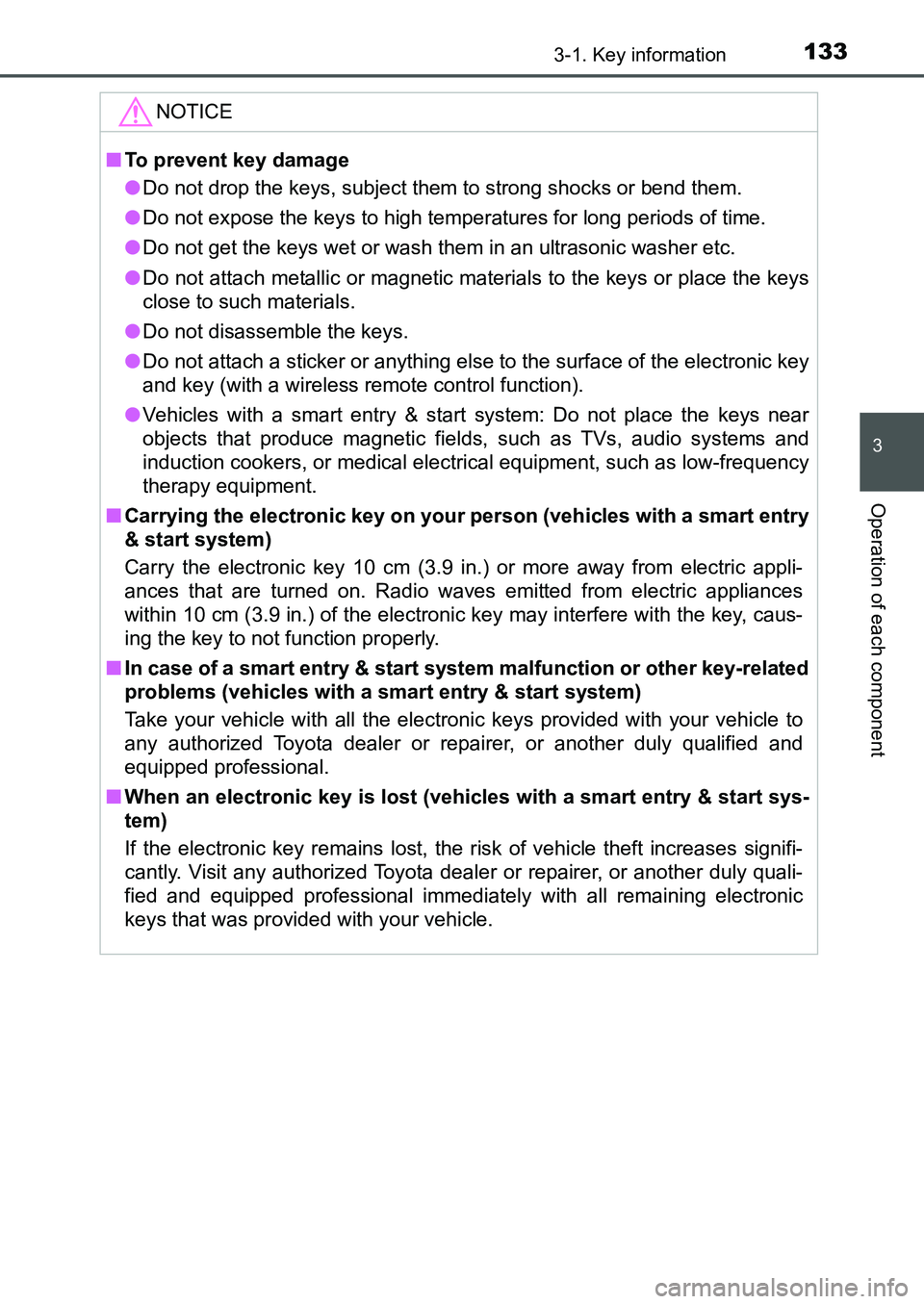 TOYOTA AURIS 2017 Owners Manual (in English) 1333-1. Key information
UK AURIS_HB_EE (OM12K97E)
3
Operation of each component
NOTICE
■To prevent key damage
●Do not drop the keys, subject them to strong shocks or bend them.
●Do not expose t TOYOTA AURIS 2017 Owners Manual (in English) 1333-1. Key information
UK AURIS_HB_EE (OM12K97E)
3
Operation of each component
NOTICE
■To prevent key damage
●Do not drop the keys, subject them to strong shocks or bend them.
●Do not expose t
